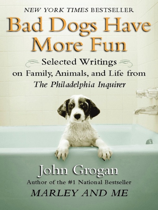 Title details for Bad Dogs Have More Fun by John Grogan - Available